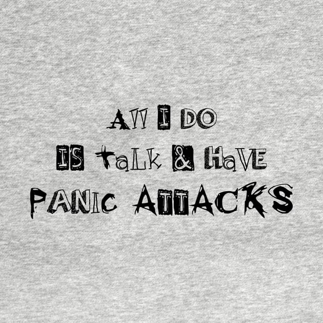 all I do is talk and have panic attacks - funny introverts quotes by IRIS